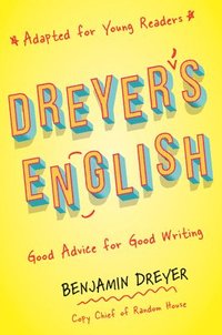bokomslag Dreyer's English (Adapted for Young Readers): Good Advice for Good Writing