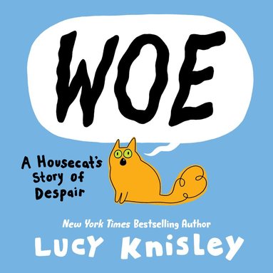 Lucy Knisley - Woe: A Housecat's Story of Despair, Inbunden