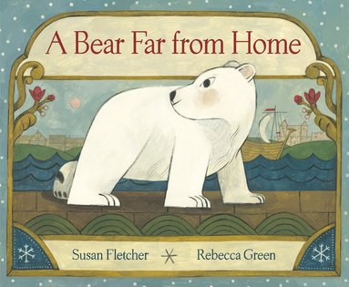 Susan Fletcher, Rebecca Green - Bear Far from Home, Inbunden