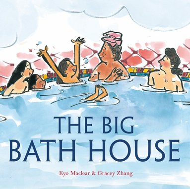 Kyo Maclear, Gracey Zhang - Big Bath House, Inbunden