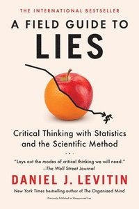 bokomslag A Field Guide to Lies: Critical Thinking with Statistics and the Scientific Method