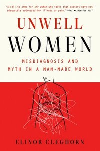 bokomslag Unwell Women: Misdiagnosis and Myth in a Man-Made World