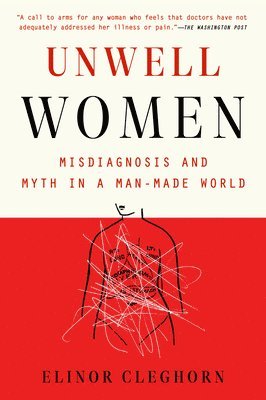 Unwell Women: Misdiagnosis and Myth in a Man-Made World 1
