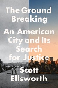 bokomslag The Ground Breaking: An American City and Its Search for Justice