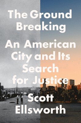 bokomslag The Ground Breaking: An American City and Its Search for Justice