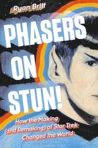 bokomslag Phasers on Stun!: How the Making (and Remaking) of Star Trek Changed the World