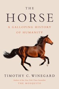 bokomslag The Horse: A Galloping History of Humanity