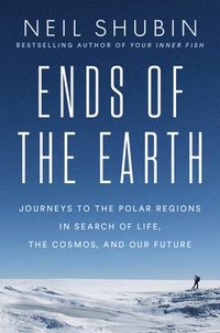 bokomslag Ends of the Earth: Journeys to the Polar Regions in Search of Life, the Cosmos, and Our Future