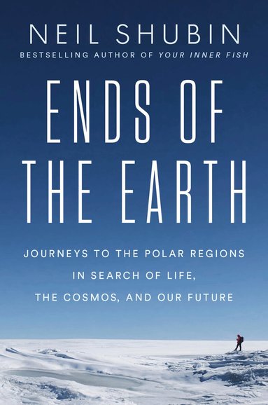 Neil Shubin - Ends of the Earth, Inbunden