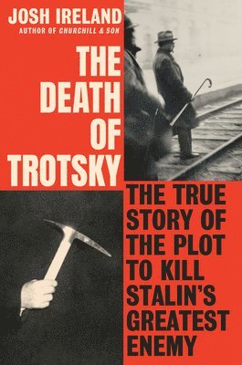 bokomslag The Death of Trotsky: The True Story of the Plot to Kill Stalin's Greatest Enemy