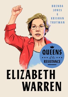 Queens of the Resistance: Elizabeth Warren 1