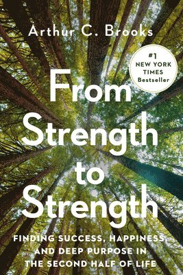 Arthur C. Brooks - From Strength to Strength, Inbunden