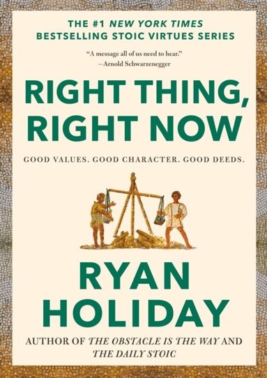Ryan Holiday - Right Thing, Right Now, Inbunden