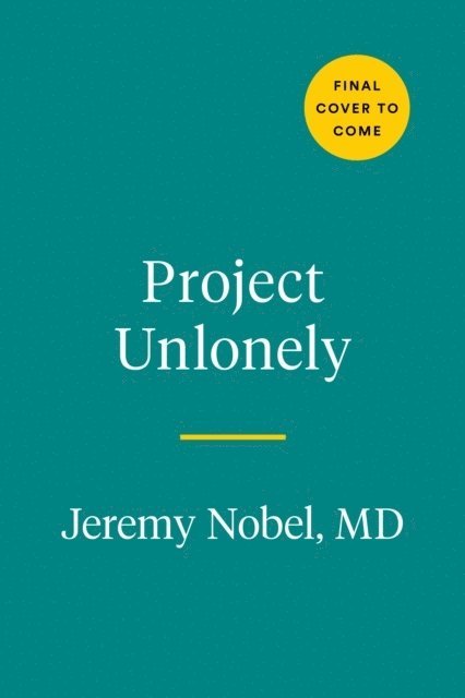 Project Unlonely: Healing Our Crisis of Disconnection 1