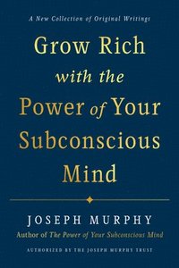 bokomslag Grow Rich with the Power of Your Subconscious Mind