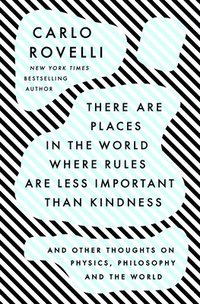bokomslag There Are Places in the World Where Rules Are Less Important Than Kindness: And Other Thoughts on Physics, Philosophy and the World