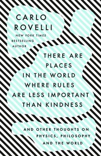 bokomslag There Are Places in the World Where Rules Are Less Important Than Kindness: And Other Thoughts on Physics, Philosophy and the World