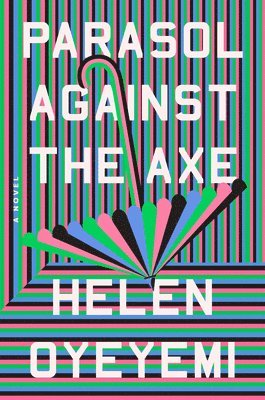 Helen Oyeyemi - Parasol Against the Axe, Inbunden