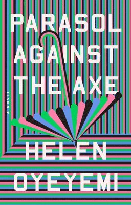 Helen Oyeyemi - Parasol Against the Axe, Häftad