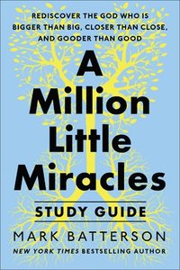 bokomslag A Million Little Miracles Study Guide: Rediscover the God Who Is Bigger Than Big, Closer Then Close, and Gooder Than Good