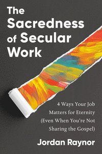 bokomslag The Sacredness of Secular Work