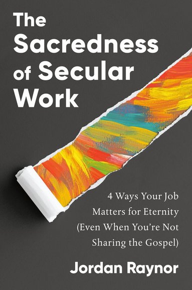Jordan Raynor - Sacredness of Secular Work, Inbunden