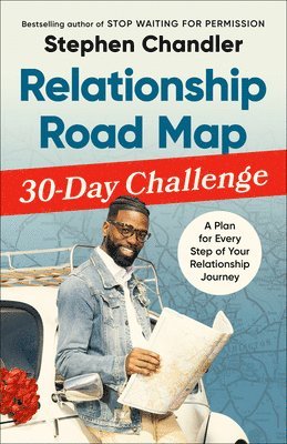 Relationship Road Map 30-Day Challenge: A Plan for Every Step of Your Relationship Journey 1