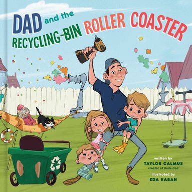 Taylor Calmus - Dad and the Recycling-Bin Roller Coaster, Inbunden