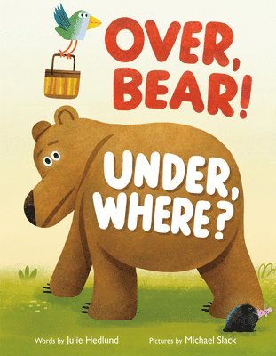 Julie Hedlund - Over, Bear! Under, Where?, Inbunden