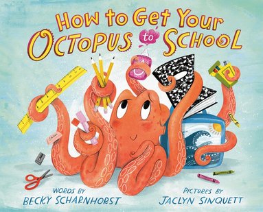 Becky Scharnhorst - How to Get Your Octopus to School, Inbunden