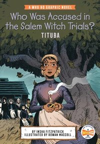bokomslag Who Was Accused in the Salem Witch Trials?: Tituba: A Who HQ Graphic Novel