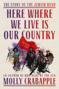 bokomslag Here Where We Live Is Our Country: The Story of the Jewish Bund