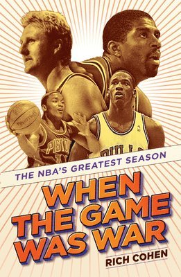 Rich Cohen - When the Game Was War: The NBA's Greatest Season, Häftad