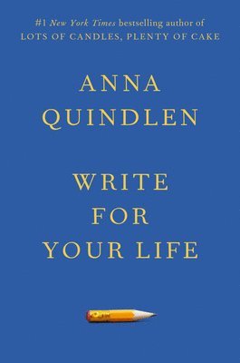 Anna Quindlen - Write for Your Life, Inbunden