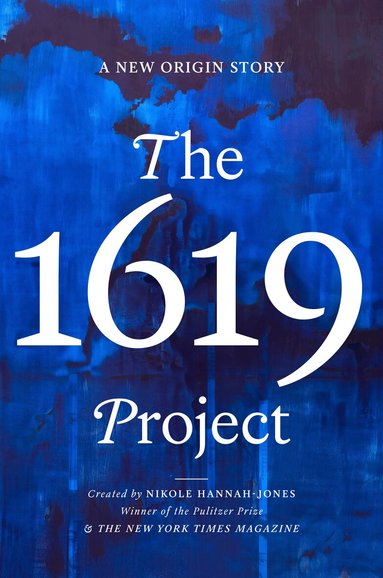 Nikole Hannah-Jones, New York Times Magazine, Caitlin Roper, Ilena Silverman, Jake Silverstein - 1619 Project, Inbunden