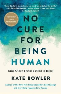 bokomslag No Cure for Being Human: (And Other Truths I Need to Hear)