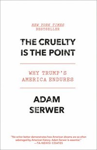 bokomslag The Cruelty Is the Point: Why Trump's America Endures