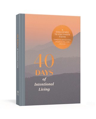 bokomslag 40 Days of Intentional Living : A Challenge to Cultivate Faith Through Devotions, Journaling, and Prayer