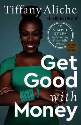 Get Good with Money: 10 Simple Steps to Becoming Financially Whole