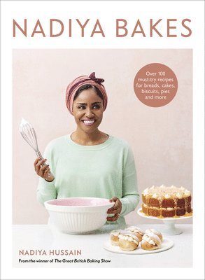 Nadiya Hussain - Nadiya Bakes: Over 100 Must-Try Recipes for Breads, Cakes, Biscuits, Pies, and More: A Baking Book, Inbunden