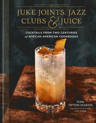 bokomslag Juke Joints, Jazz Clubs, and Juice: A Cocktail Recipe Book