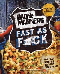 bokomslag Bad Manners: Fast as F*ck: 101 Easy Recipes to Pack Your Plate: A Vegan Cookbook