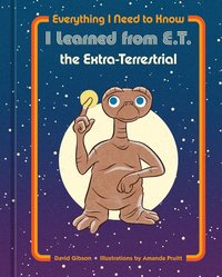 bokomslag Everything I Need to Know I Learned from E.T. the Extra-Terrestrial