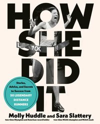 bokomslag How She Did It: Stories, Advice, and Secrets to Success from Forty Legendary Distance Runners