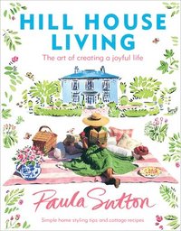 bokomslag Hill House Living: The Art of Creating a Joyful Life