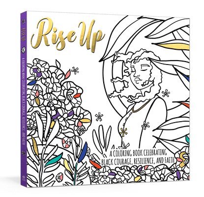 Rise Up: A Coloring Book Celebrating Black Courage, Resilience, and Faith 1