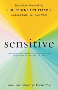 bokomslag Sensitive: The Hidden Power of the Highly Sensitive Person in a Loud, Fast, Too-Much World