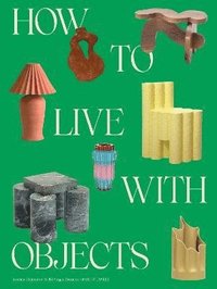 bokomslag How to Live with Objects