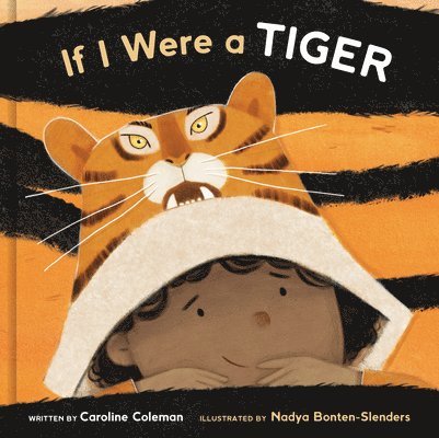 Caroline Coleman, Nadya Bonten-Slenders - If I Were A Tiger, Inbunden