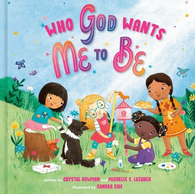 Crystal Bowman, Michelle S. Lazurek, - Who God Wants Me To Be, Inbunden